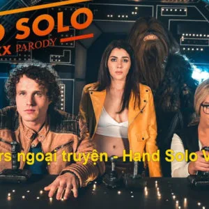 Star Wars ngoại truyện – Hand Solo phần 1: A DP XXX Parody Vietsub